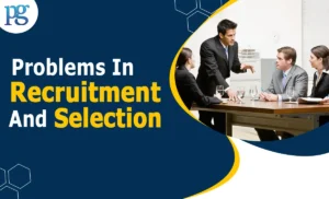 Read more about the article Problems in Recruitment and Selection