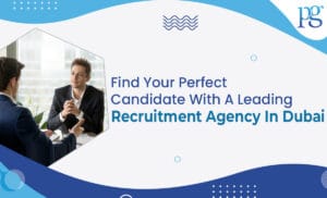 Read more about the article Find Your Perfect Candidate With A Leading Recruitment Agency In Dubai