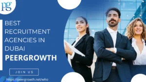 Read more about the article Best Recruitment Agencies in Dubai- PeerGrowth